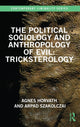 Book cover of: Political Sociology and Anthropology of Evil: Tricksterology. By: Agnes Horvath