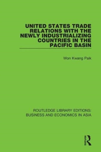 Book cover of: United States Trade Relations with the Newly Industrializing Countries in the Pacific Basin. By: Won Kwang Paik