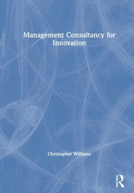 Book cover of: Management Consultancy for Innovation. By: Christopher Williams