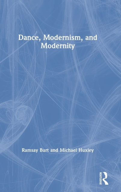 Book cover of: Dance, Modernism, and Modernity. By: Ramsay Burt
