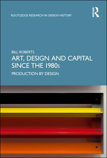 Book cover of: Art, Design and Capital since the 1980s. By: Bill Roberts