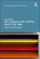 Book cover of: Art, Design and Capital since the 1980s. By: Bill Roberts