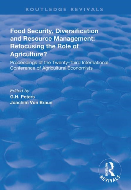 Book cover of: Food Security, Diversification and Resource Management: Refocusing the Role of Agriculture?. By: G. H. Peters