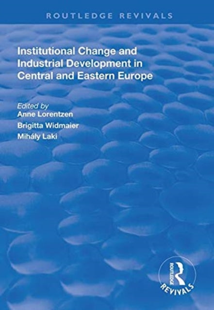Book cover of: Institutional Change and Industrial Development in Central and Eastern Europe. By: Anne Lorentzen