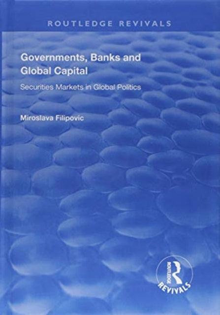 Book cover of: Governments, Banks and Global Capital. By: Miroslava Filipović