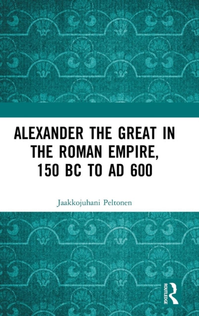 Alexander the Great in the Roman Empire, 150 BC to AD 600