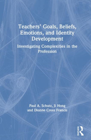Teachers’ Goals, Beliefs, Emotions, and Identity Development