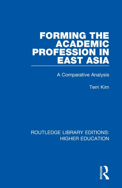 Book cover of: Forming the Academic Profession in East Asia. By: Terri Kim