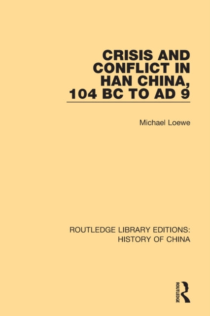 Book cover of: Crisis and Conflict in Han China, 104 BC to AD 9