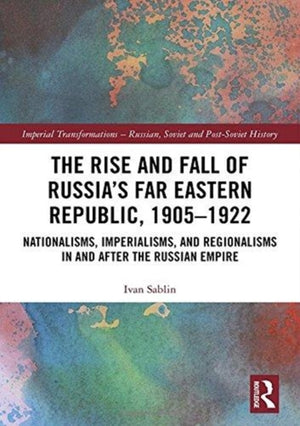 The Rise and Fall of Russia's Far Eastern Republic, 1905–1922