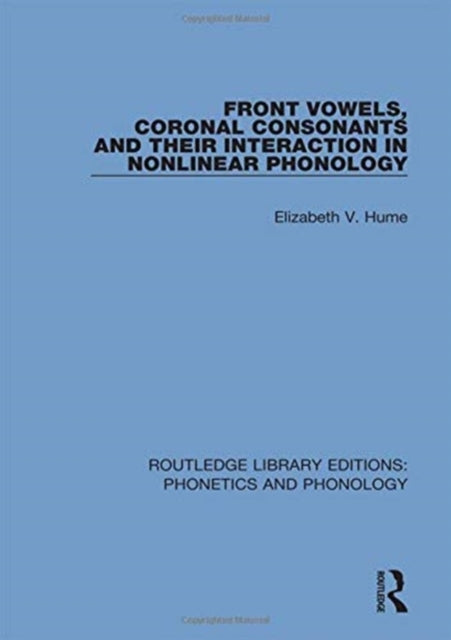 Book cover of: Front Vowels, Coronal Consonants and Their Interaction in Nonlinear Phonology. By: Elizabeth V. Hume
