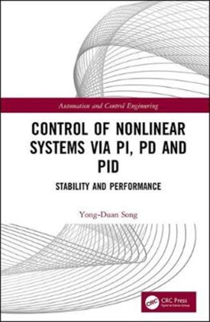 Book cover of: Control of Nonlinear Systems via PI, PD and PID. By: Yong-Duan Song