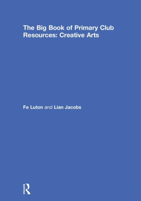 Book cover of: Big Book of Primary Club Resources: Creative Arts. By: Fe Luton