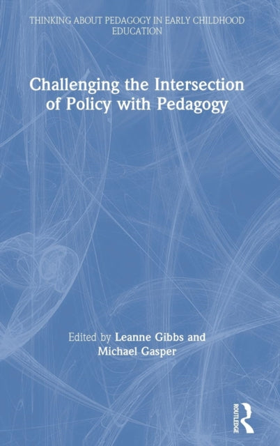 Book cover of: Challenging the Intersection of Policy with Pedagogy. By: Leanne Gibbs