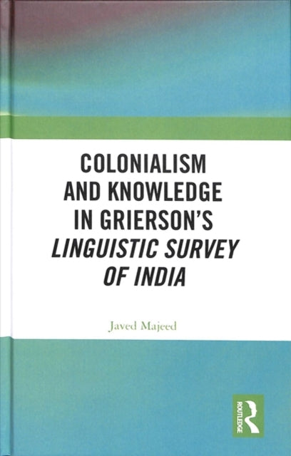 Colonialism and Knowledge in Grierson’s Linguistic Survey of India