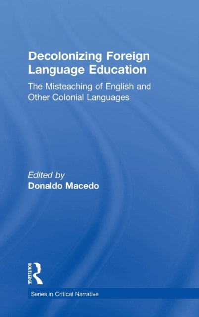 Book cover of: Decolonizing Foreign Language Education. By: Donaldo Macedo