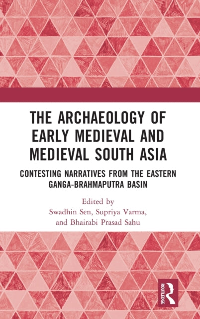 Book cover of: Archaeology of Early Medieval and Medieval South Asia. By: Swadhin Sen