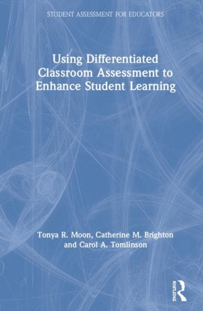 Book cover of: Using Differentiated Classroom Assessment to Enhance Student Learning. By: Tonya R. Moon