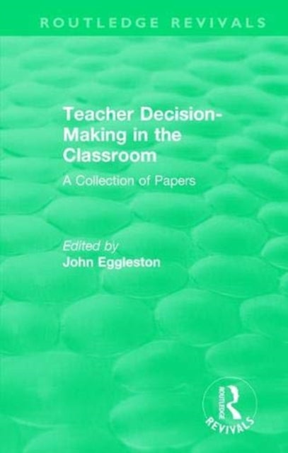 Book cover of: Teacher Decision-Making in the Classroom. By: John Eggleston
