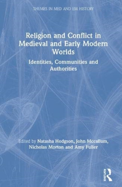 Book cover of: Religion and Conflict in Medieval and Early Modern Worlds. By: Natasha R. Hodgson