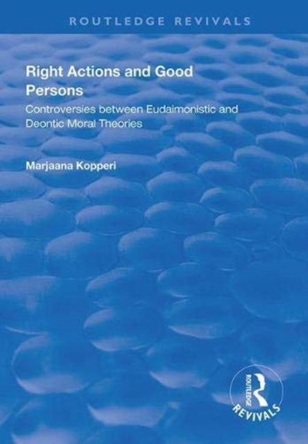 Book cover of: Right Actions and Good Persons. By: Marjaana Kopperi