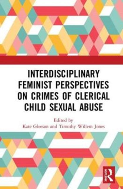 Book cover of: Interdisciplinary Feminist Perspectives on Crimes of Clerical Child Sexual Abuse. By: Kate Gleeson