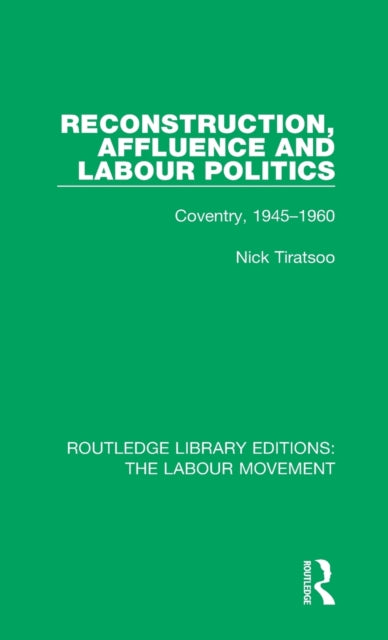 Book cover of: Reconstruction, Affluence and Labour Politics. By: Nick Tiratsoo