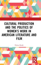 Book cover of: Cultural Production and the Politics of Women’s Work in American Literature and Film. By: Polina Kroik