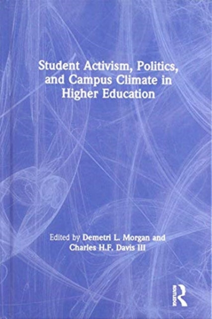 Book cover of: Student Activism, Politics, and Campus Climate in Higher Education. By: Demetri L. Morgan