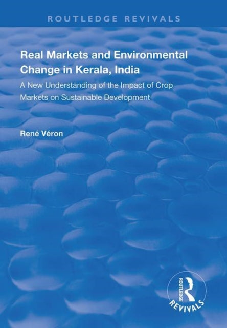 Book cover of: Real Markets and Environmental Change in Kerala, India. By: René Véron