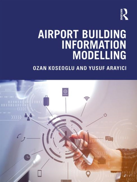 Book cover of: Airport Building Information Modelling. By: Ozan Koseoglu