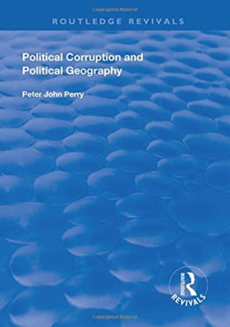 Book cover of: Political Corruption and Political Geography. By: Peter J. Perry