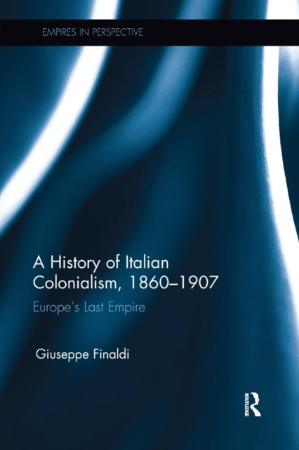 Book cover of: History of Italian Colonialism, 1860–1907. By: Giuseppe Finaldi