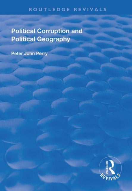 Book cover of: Political Corruption and Political Geography. By: Peter J. Perry