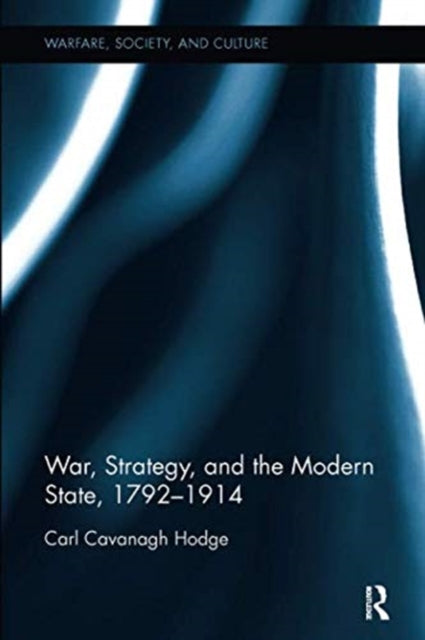 Book cover of: War, Strategy and the Modern State, 1792–1914. By: Carl Cavanagh Hodge