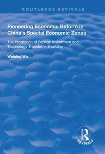 Book cover of: Pioneering Economic Reform in China's Special Economic Zones. By: Weiping Wu