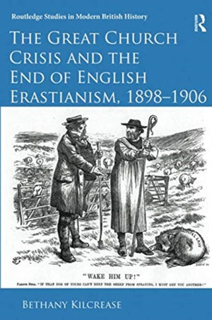 Great Church Crisis and the End of English Erastianism, 1898-1906
