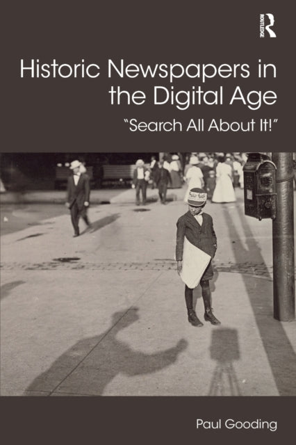 Book cover of: Historic Newspapers in the Digital Age. By: Paul Gooding