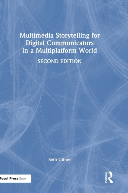 Book cover of: Multimedia Storytelling for Digital Communicators in a Multiplatform World. By: Seth Gitner