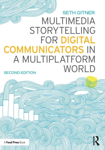 Book cover of: Multimedia Storytelling for Digital Communicators in a Multiplatform World. By: Seth Gitner