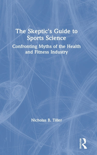 Book cover of: Skeptic's Guide to Sports Science. By: Nicholas B. Tiller