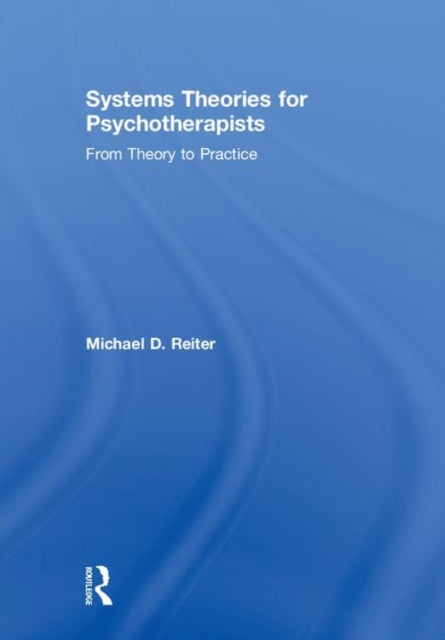 Book cover of: Systems Theories for Psychotherapists. By: Michael D. Reiter