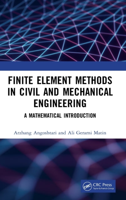 Book cover of: Finite Element Methods in Civil and Mechanical Engineering. By: Arzhang Angoshtari