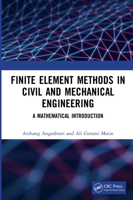 Book cover of: Finite Element Methods in Civil and Mechanical Engineering. By: Arzhang Angoshtari