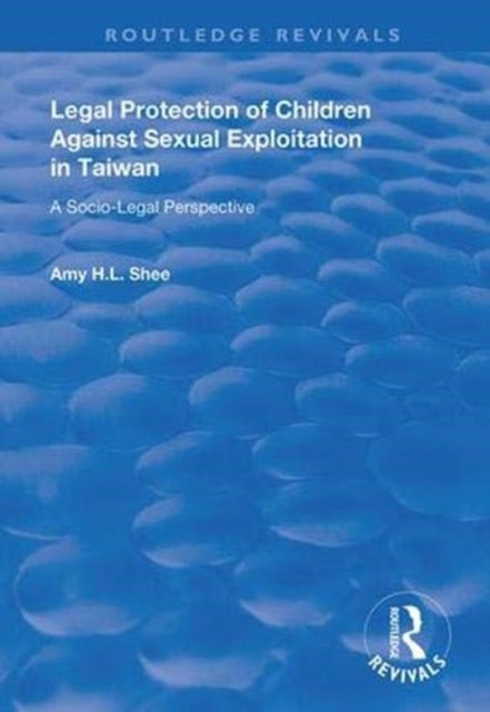 Book cover of: Legal Protection of Children Against Sexual Exploitation in Taiwan. By: Huiling Shi