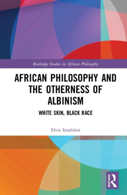 Book cover of: African Philosophy and the Otherness of Albinism. By: Elvis Imafidon