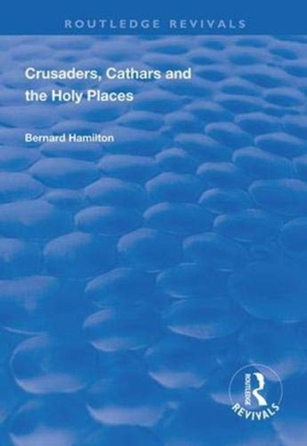 Book cover of: Crusaders, Cathars and the Holy Places. By: Bernard Hamilton