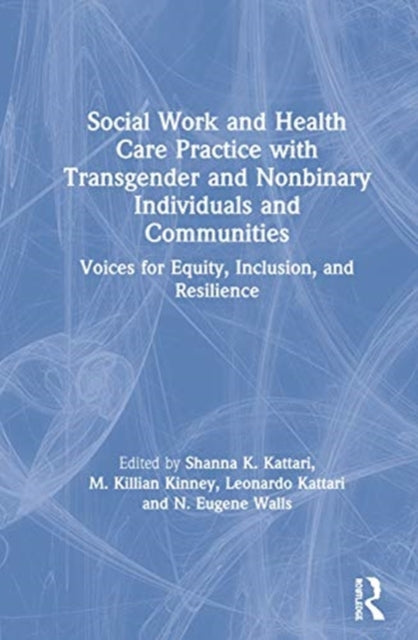 Book cover of: Social Work and Health Care Practice with Transgender and Nonbinary Individuals and Communities. By: Shanna K. Kattari
