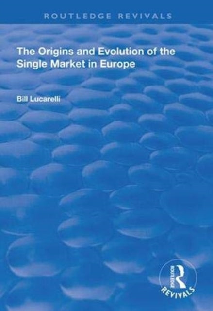 Book cover of: Origins and Evolution of the Single Market in Europe. By: Bill Lucarelli