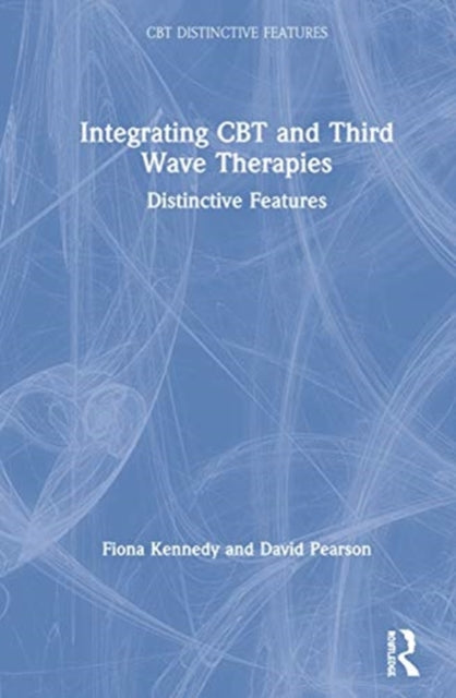 Book cover of: Integrating CBT and Third Wave Therapies. By: Fiona C. Kennedy